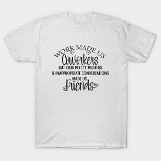 Funny Coworker Best Friend Saying Work Made Us Coworkers T-Shirt